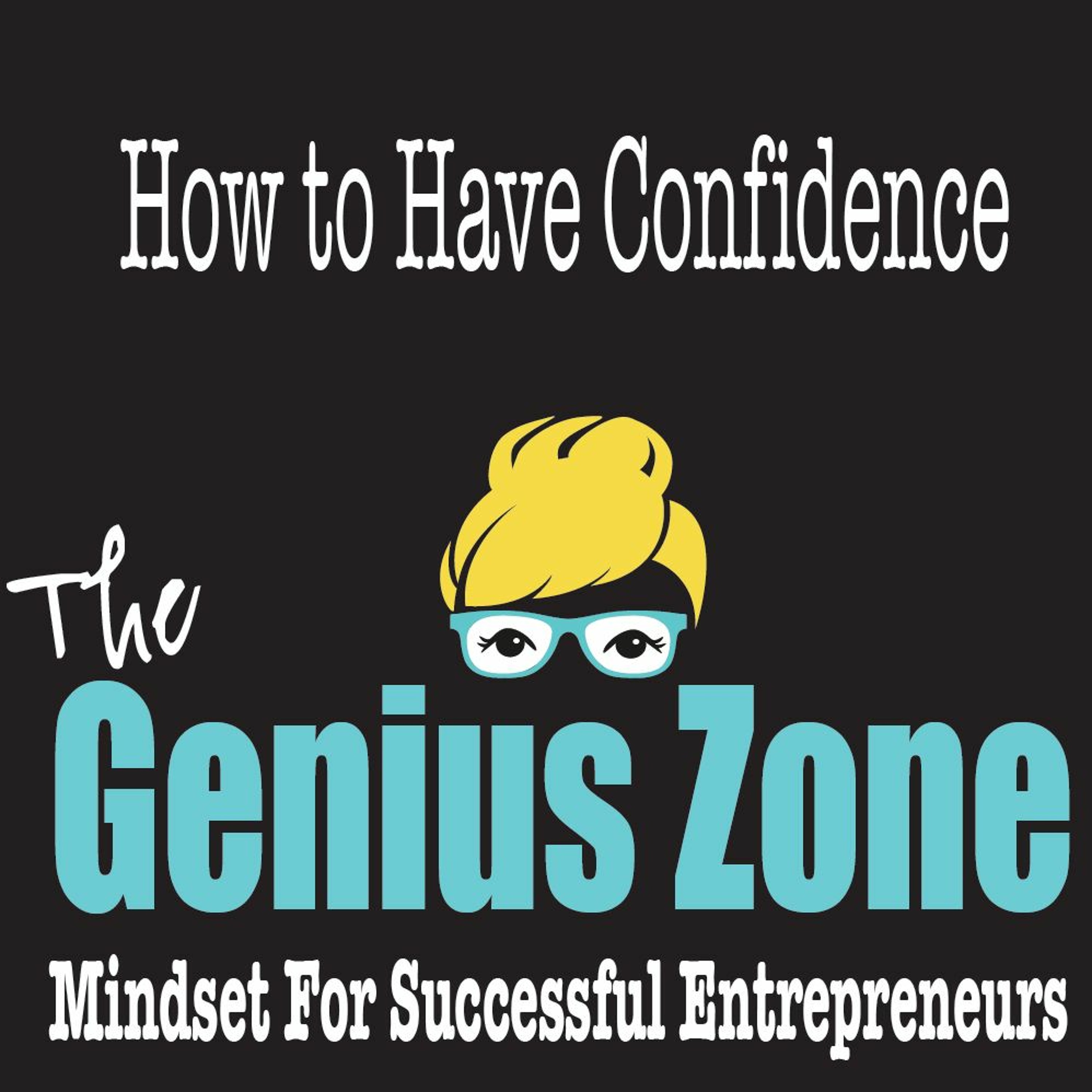 The Genius Zone: How to Have Confidence