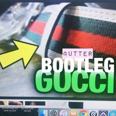 GUTTER ~ Bootleg Gucci