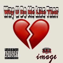 image - Why U Do Me Like That (Prod.)by MacOnDaTrack Productions