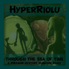 Pokémon Mystery Dungeon - Through The Sea Of Time (HyperRiolu Remix)