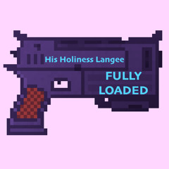Fully Loaded - His Holiness Langee