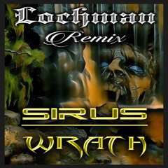 🥇 🥇 Lochman Remix ♛ Sirus ♛  "Wrath"  🥇 🥇