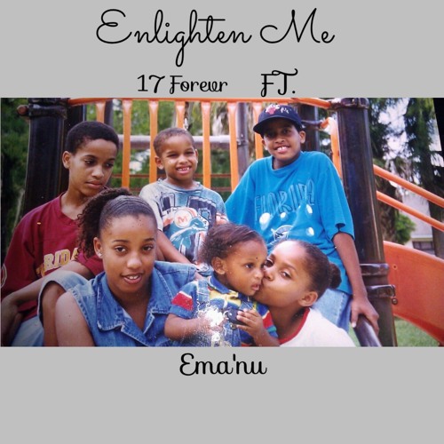 Enlighten Me - 17Forevr FT. Ema'nu