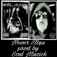 Soul Muzick - E-Murder187 - Never Stops - Prod By Soul Muzick (Lyrics In Description)