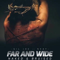 Gil Joe - Far And Wide (Naked & Bruised) Ft Nkay