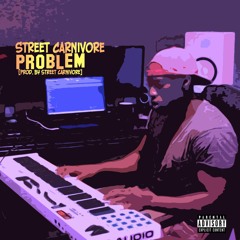 problem [Prod. by Street Carnivore]