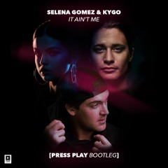 It's Aint Me (Press Play Bootleg)