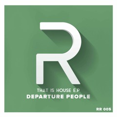 RR005: DEPARTURE PEOPLE "THAT IS HOUSE (ORIGINAL MIX)"