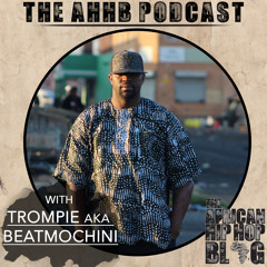 The AHHB Podcast With Trompie aka Beatmochini