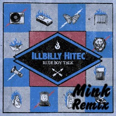 ILLBiLLY HiTEC - Rude Boy Talk Ft. Kinetical (Mink Remix)