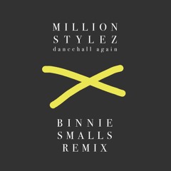 Million Stylez x Dancehall Again (Binnie Smalls Remix)