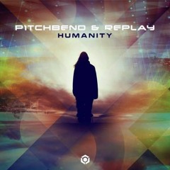Pitch Bend &  Replay - Humanity (Out Now Blue Tunes Rec)