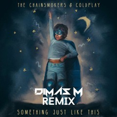 The Chainsmokers & Coldplay - Something Just Like This (Dimas M Remix)*CLICK BUY FOR FREE DOWNLOAD*