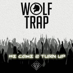Wolf Trap - We came 2 turn up (TRAP A LOT UNLTD EXCLUSIVE)