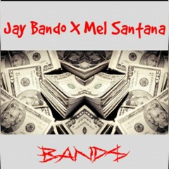 Jay Bando AP X Mel Santana- Bands