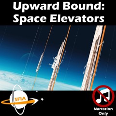 Upward Bound: Space Elevators (Narration Only)