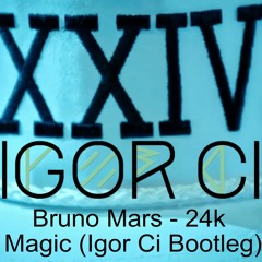 Bruno Mars - 24K Magic (Igor Ci Bootleg)