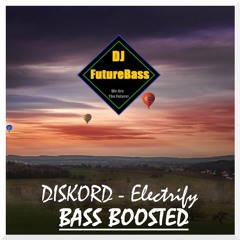 DISKORD - Electrify [BASS BOOSTED] (Free Download)