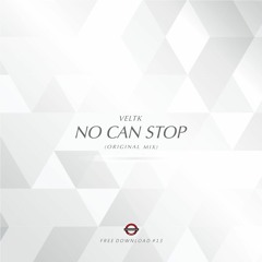 VELTK - No Can Stop (Original Mix) [FREE DOWNLOAD]