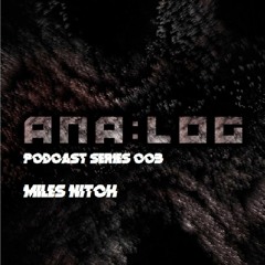 Ana:log Podcast Series #003 //  Miles Nitch (Gießen, Germany)