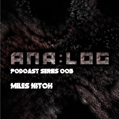 Ana:log Podcast Series #003 //  Miles Nitch (Gießen, Germany)