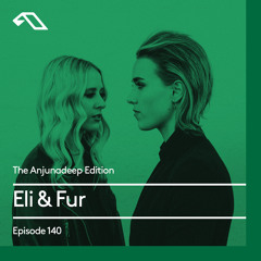 The Anjunadeep Edition 140 With Eli & Fur