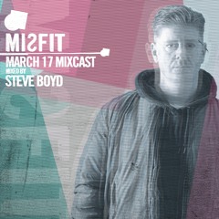 MISFIT MIXCAST // MARCH 17 // mixed by STEVE BOYD