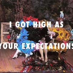 I Got High as your Expectations