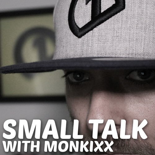 #013 - Small Talk With Monkixx - Wil Benton