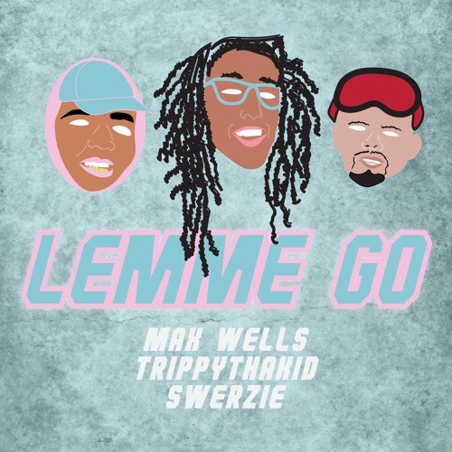 LEMME GO Ft. SWERZIE & TrippyThaKid (Prod. AMNYST)