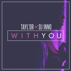 Tayl'Or - With You (Prod. DJ Inno) (Full Track ACHETER)