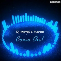 Dj Metal & Haroo - Come On! (Original Mix)