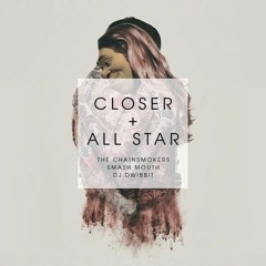 Closer + All Star (The Chainsmokers & Smash Mouth Mashup) By DJ Dwibbit