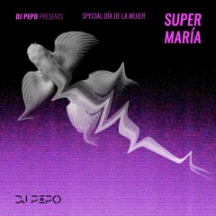 Dj Pepo presenta Super Maria Especial Día de la Mujer