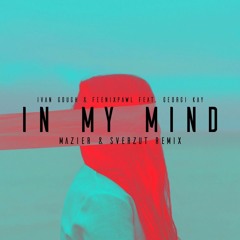Ivan Gough & Feenixpawl - In My Mind Feat. Georgi Kay (MAZIER & Sverzut Remix)