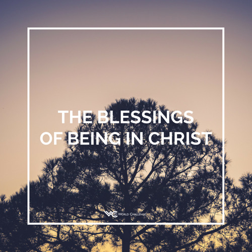 Stream The Blessings of Being in Christ by World Challenge | Listen ...