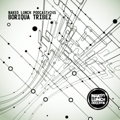 Naked Lunch PODCAST #245 - BORIQUA TRIBEZ