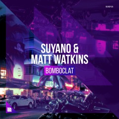 Suyano & Matt Watkins - Bomboclat (Radio Edit)
