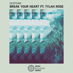 Deepdink - Break Your Heart ft. Tylah Rose