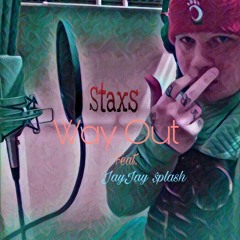 Staxs - Way Out Feat. JayJay $plash