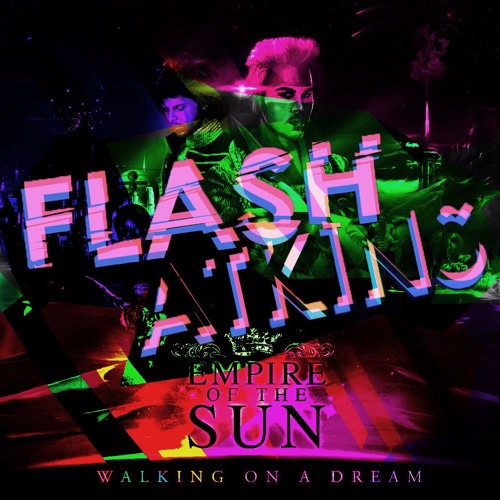 Empire Of The Sun - Walking On A Dream (Flash Atkins Can't Get Off The Boat Edit)