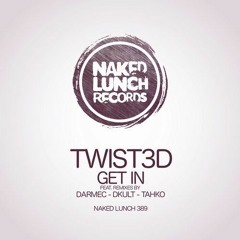 Twist3d - Get In (DKult Remix) Naked Lunch Records