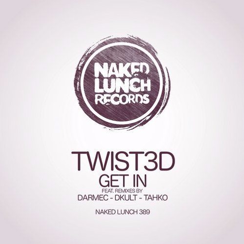 Twist3d - Get In (DKult Remix) Naked Lunch Records