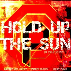 Hold Up The Sun [Ft. Gatsby the Great, Truth Clipsy][DJ PELT REMIX]