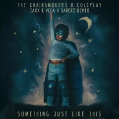 The Chainsmokers & Coldplay - Something Just Like This (Jaxx & Vega X SaberZ Festival Mix)