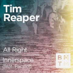 Tim Reaper - Innerspace (ft. Parallel) (out now on BMTM)