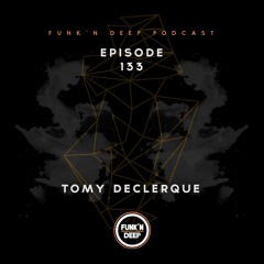 Funk'n Deep Podcast 133 - Tomy DeClerque