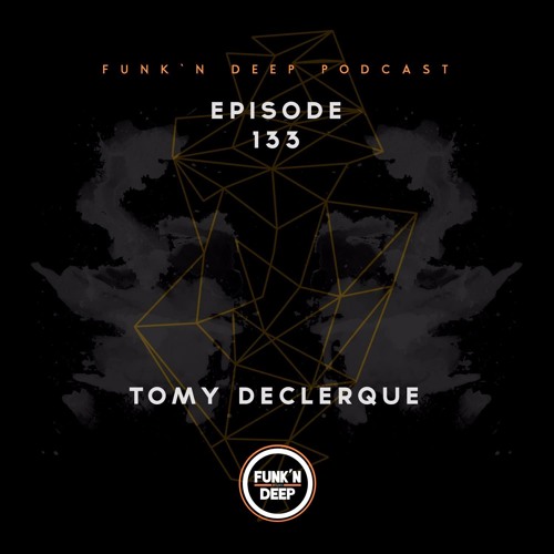 Funk'n Deep Podcast 133 - Tomy DeClerque