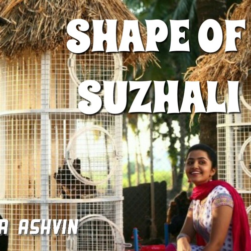 Stream Shape Of Suzhali by DJ Asher Ashvin | Listen online for free on  SoundCloud