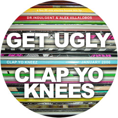 GET UGLY (Lee Reynolds & Alex Villalobos)- Clap Yo Knees (2006)